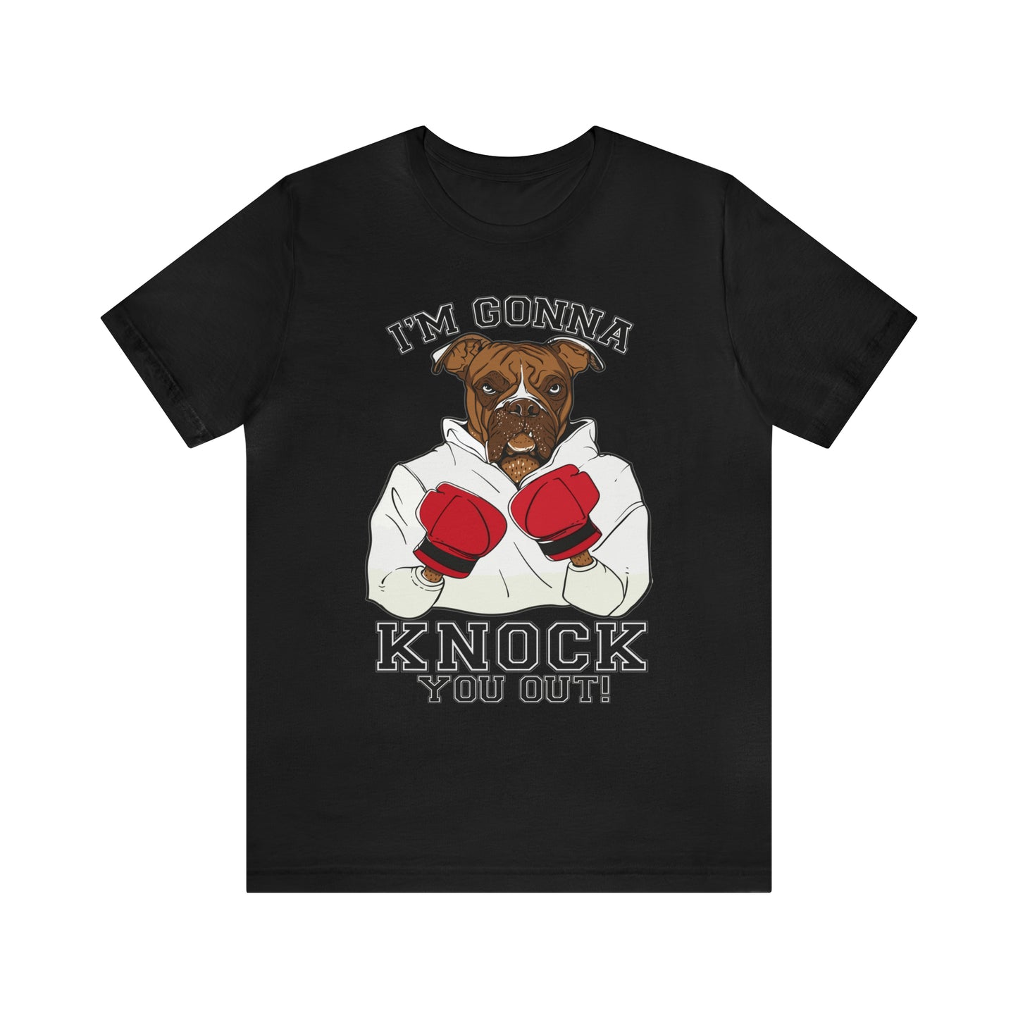I'M GONNA KNOCK YOU OUT T-SHIRT
