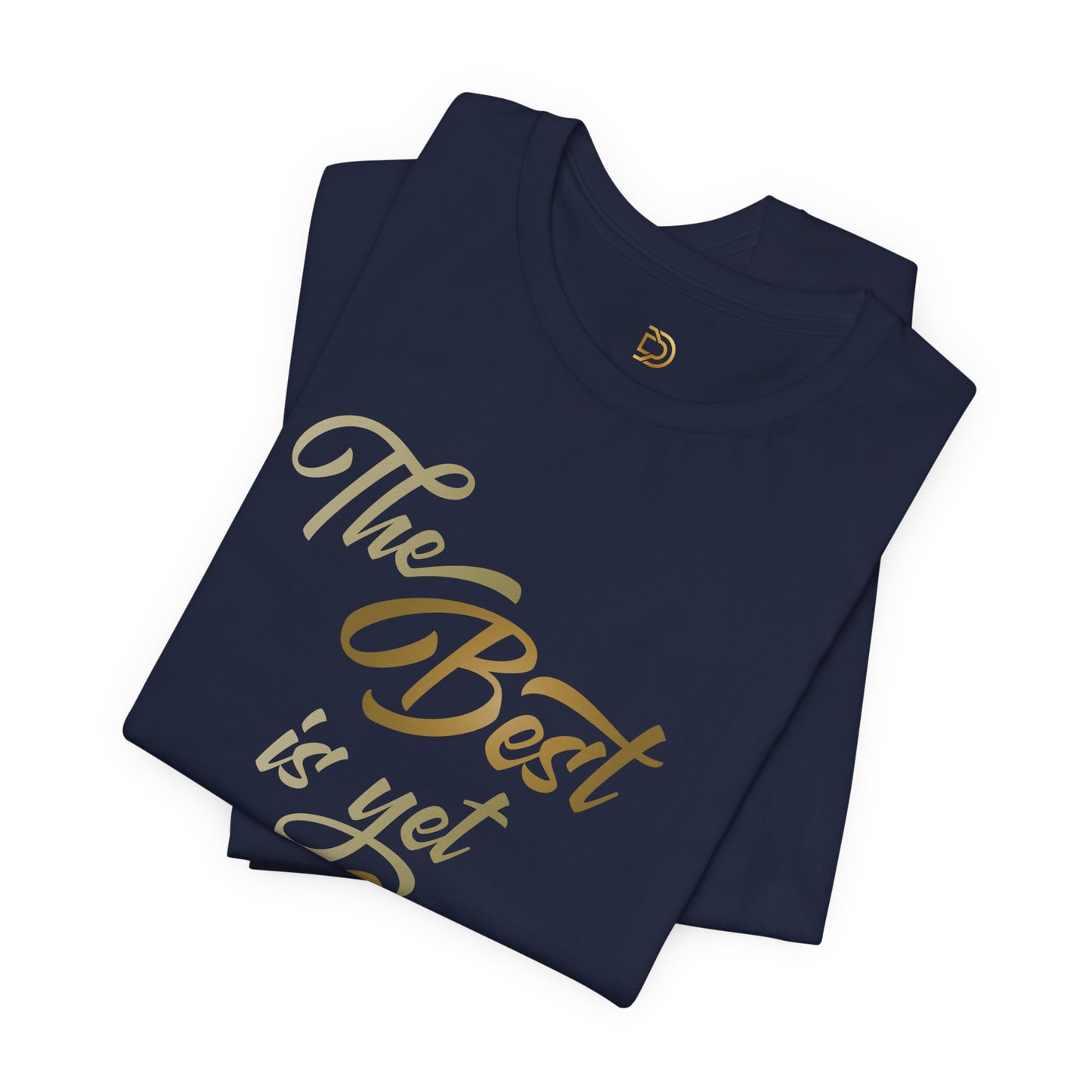 The Best is yet to Come T-Shirt