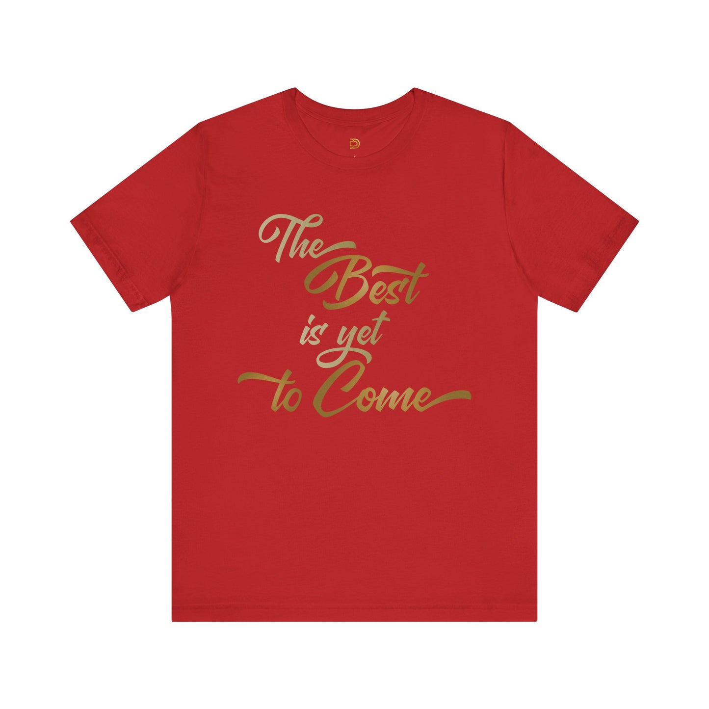 The Best is yet to Come T-Shirt