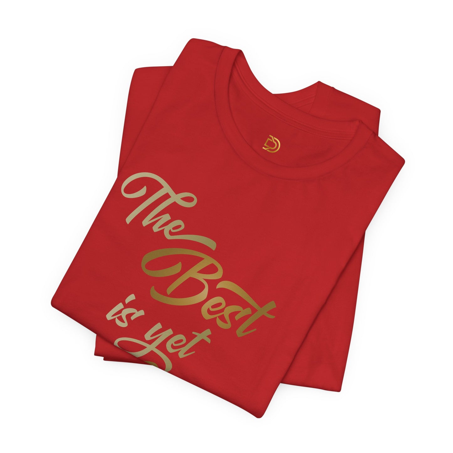 The Best is yet to Come T-Shirt