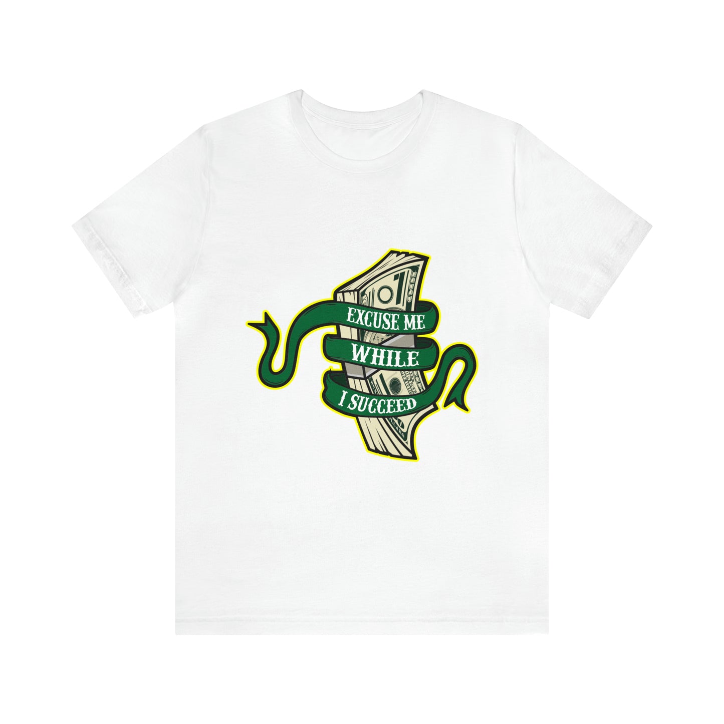 EXCUSE ME WHILE I SUCCEED T-SHIRT