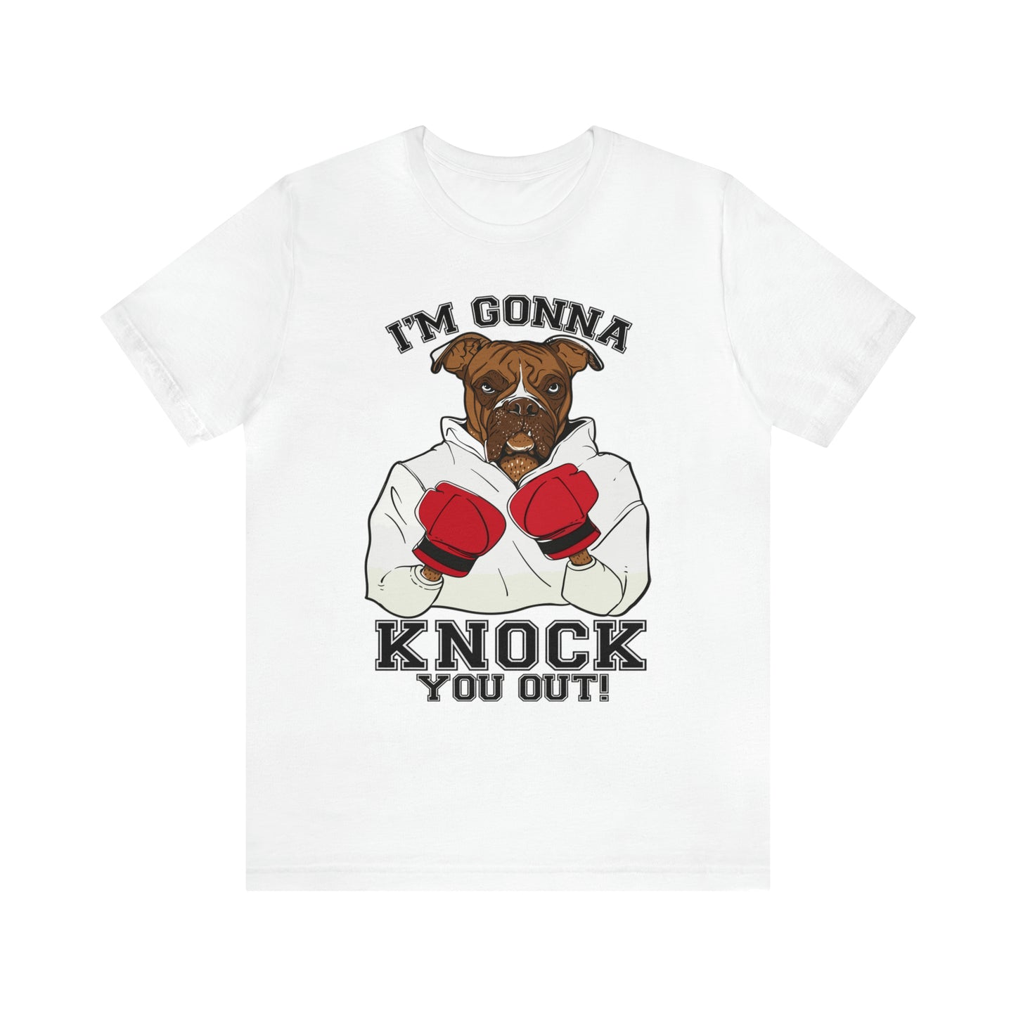 I'M GONNA KNOCK YOU OUT T-SHIRT