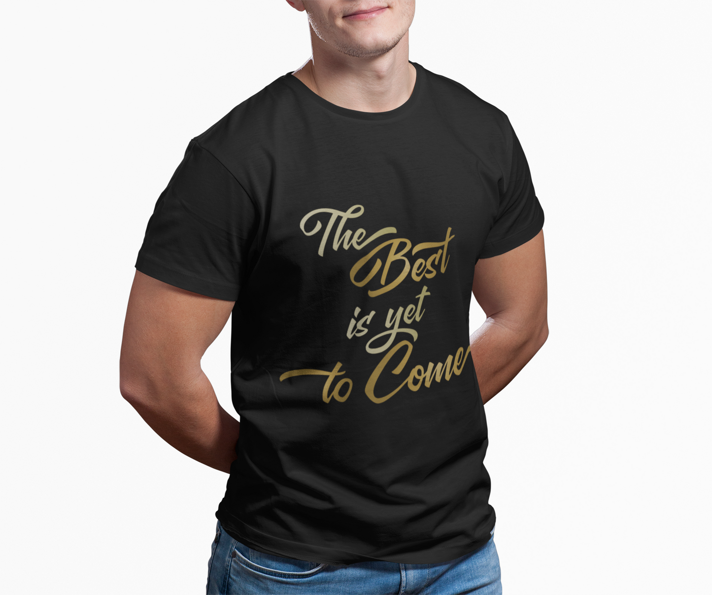 The Best is yet to Come T-Shirt