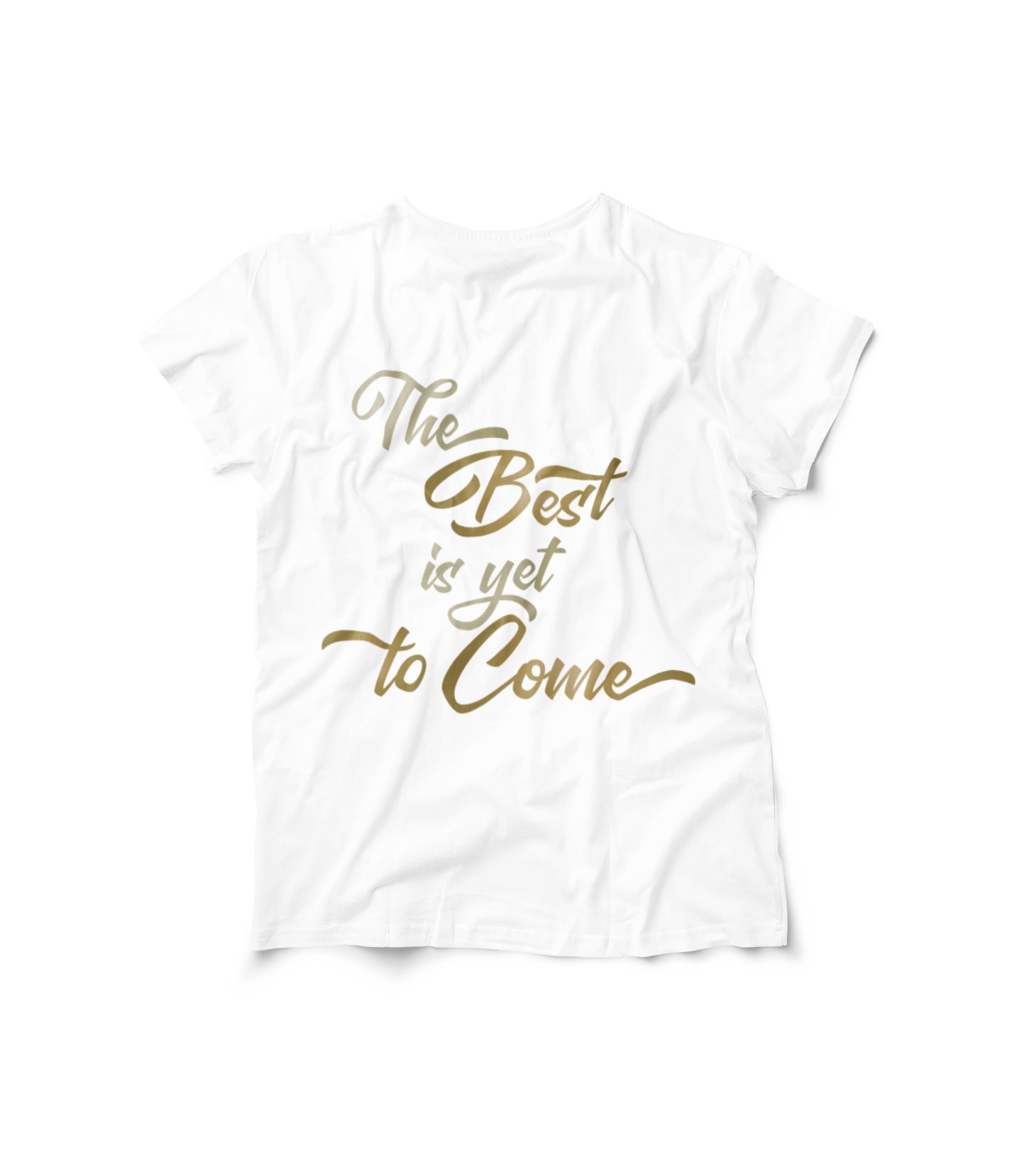 The Best is yet to Come T-Shirt