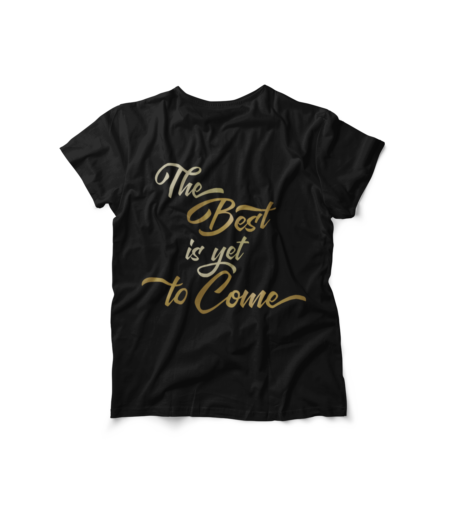 The Best is yet to Come T-Shirt