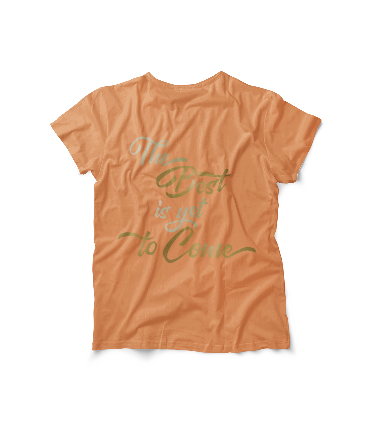 The Best is yet to Come T-Shirt