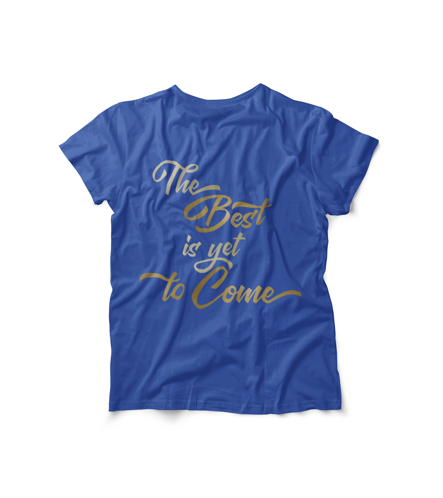 The Best is yet to Come T-Shirt