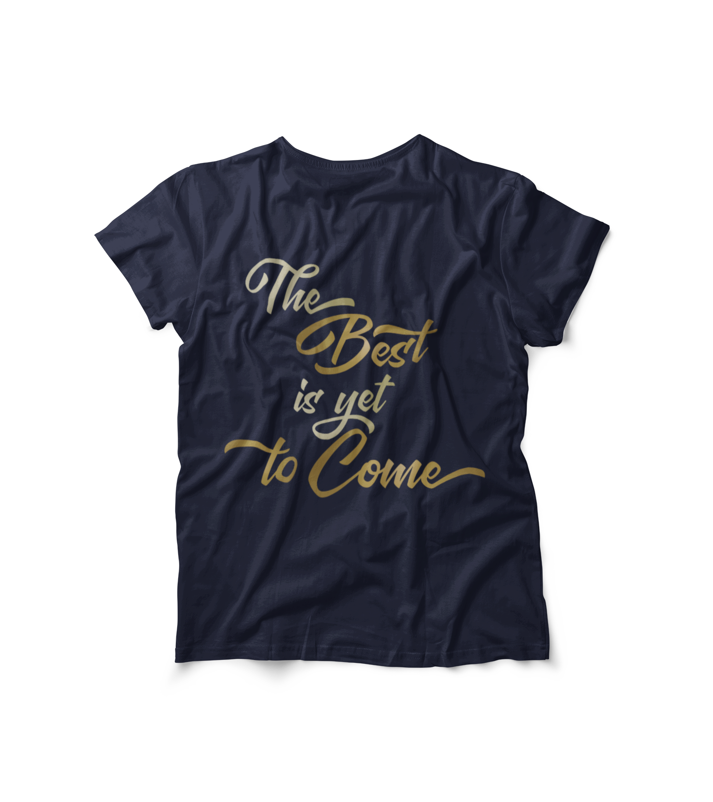 The Best is yet to Come T-Shirt