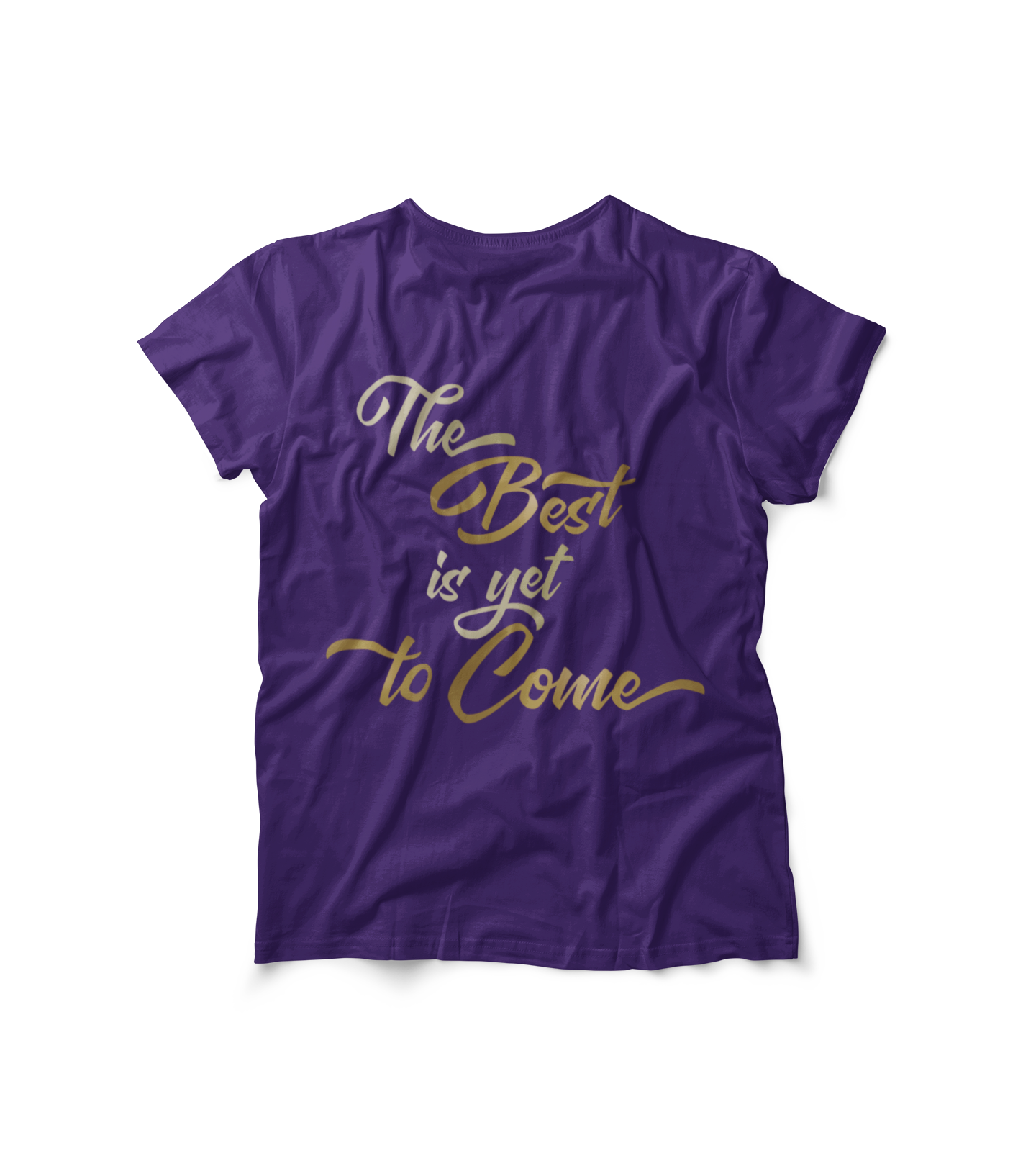 The Best is yet to Come T-Shirt