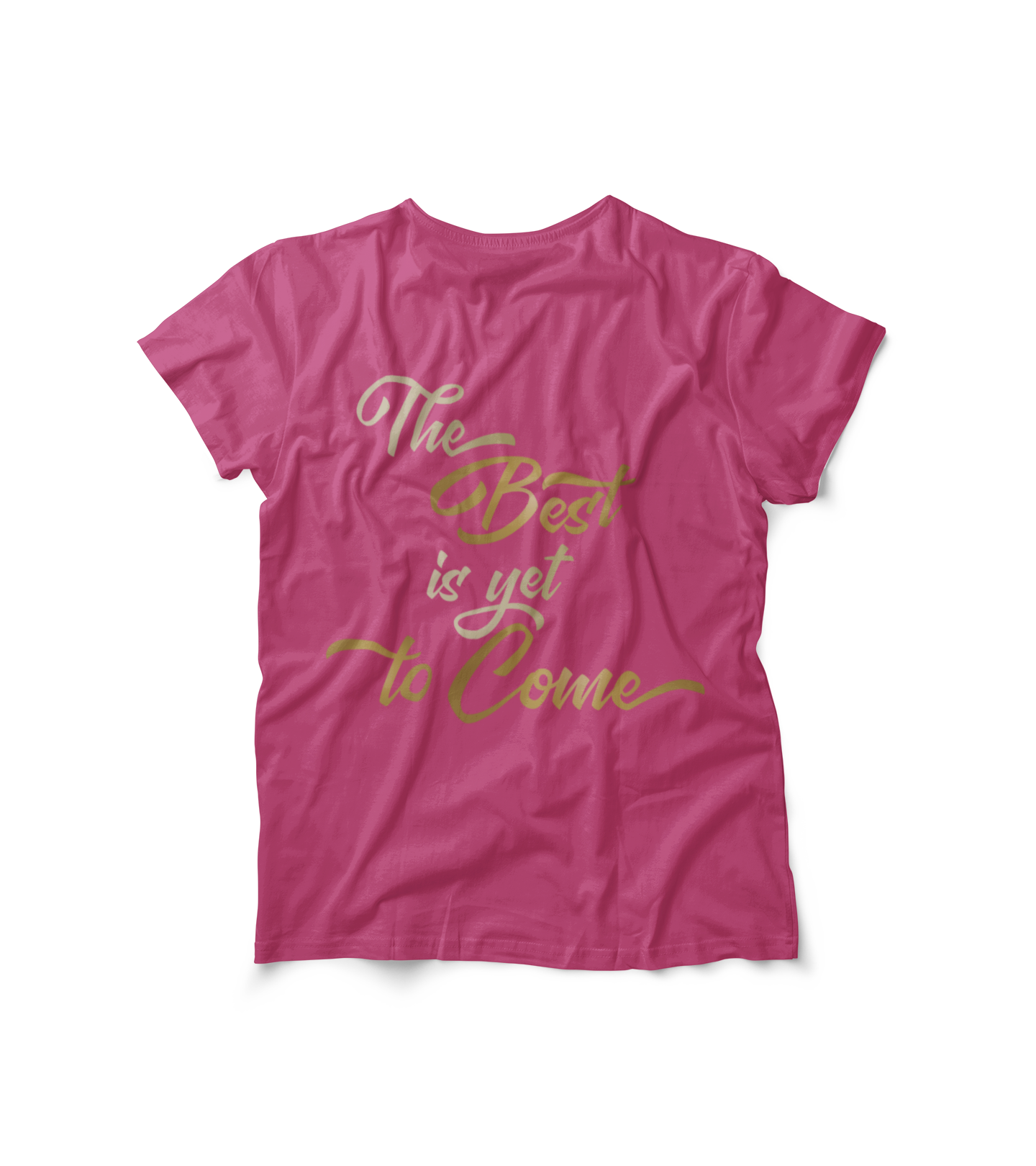 The Best is yet to Come T-Shirt