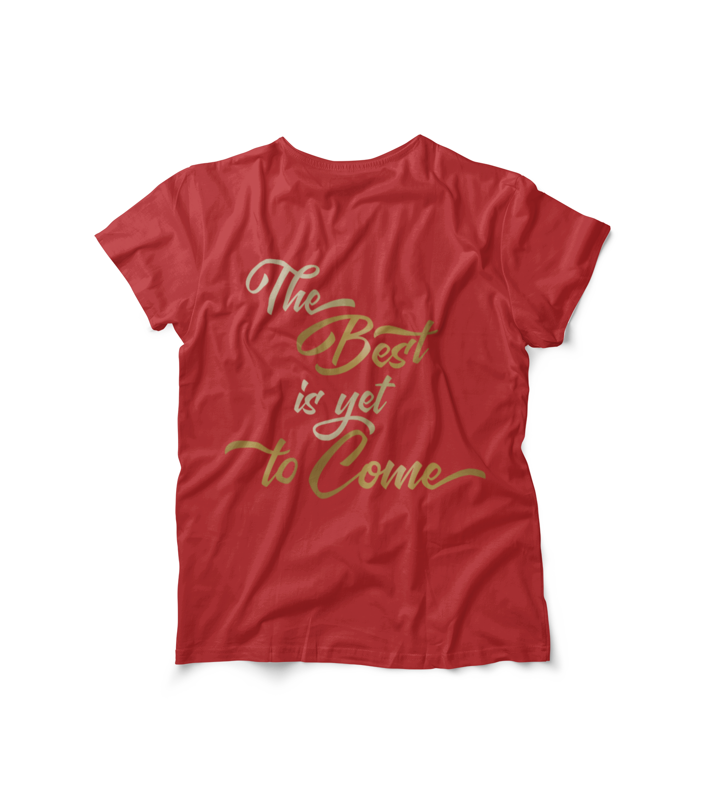 The Best is yet to Come T-Shirt