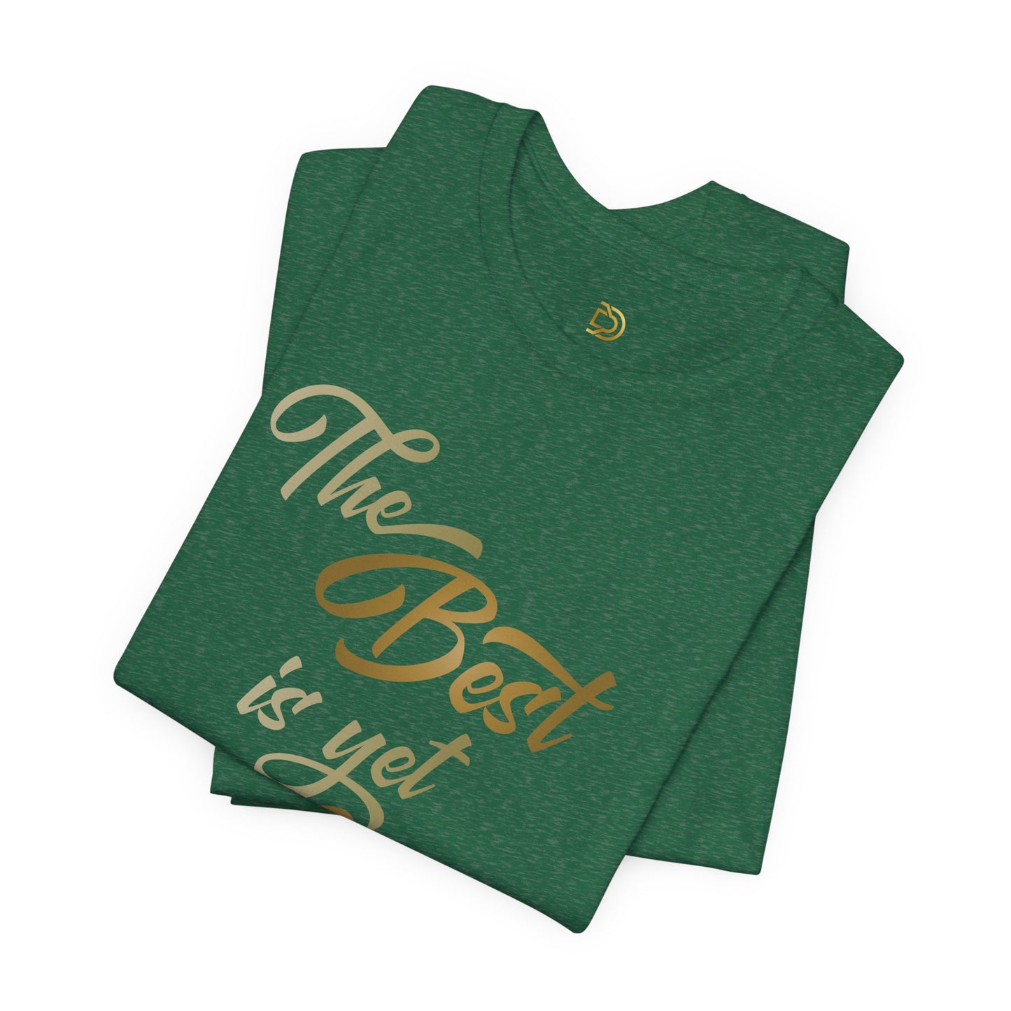The Best is yet to Come T-Shirt