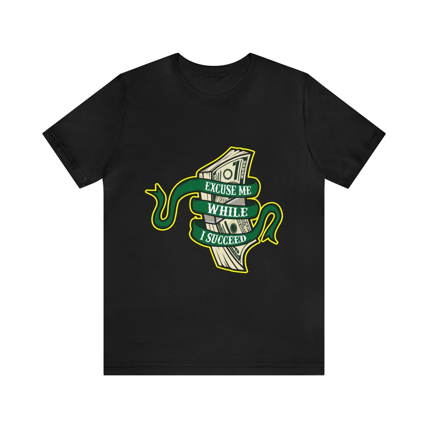 EXCUSE ME WHILE I SUCCEED T-SHIRT
