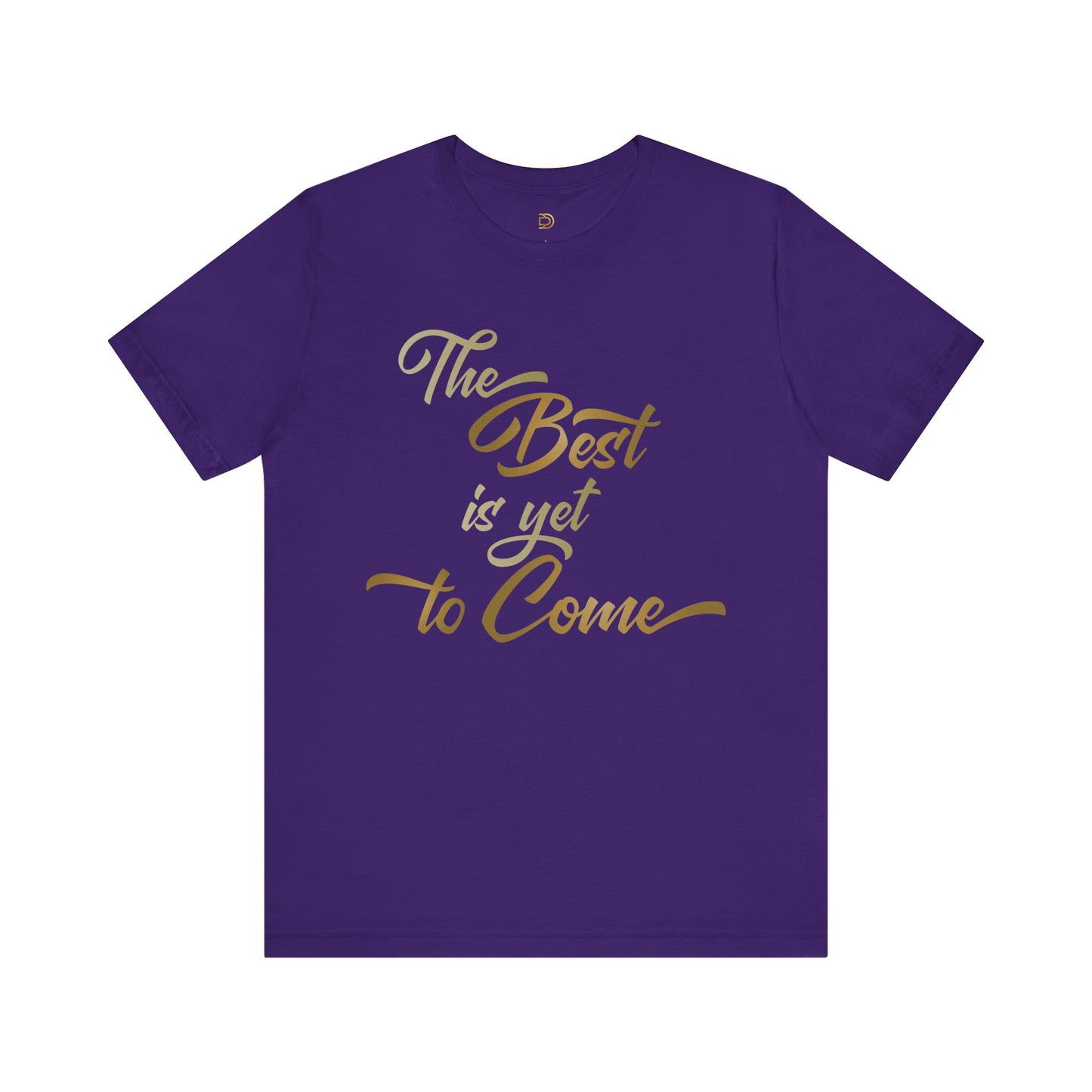 The Best is yet to Come T-Shirt