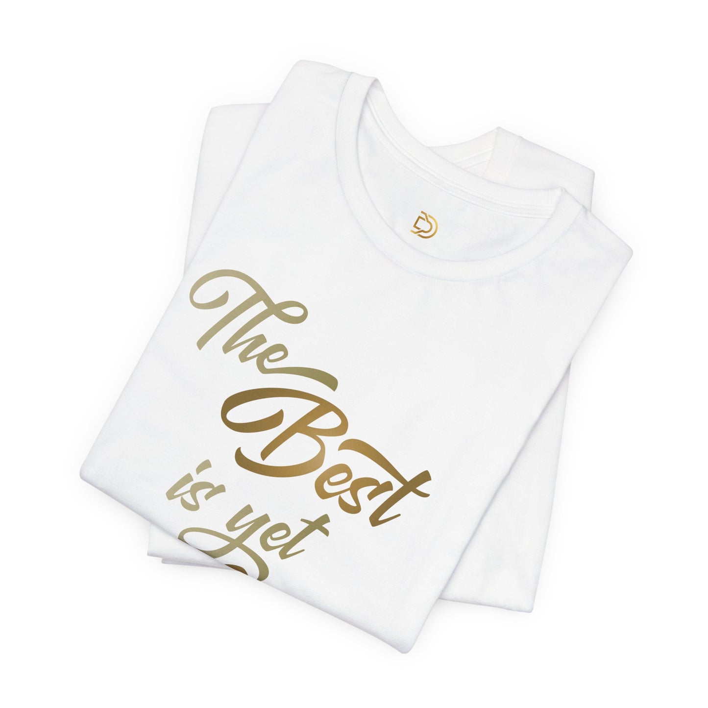 The Best is yet to Come T-Shirt