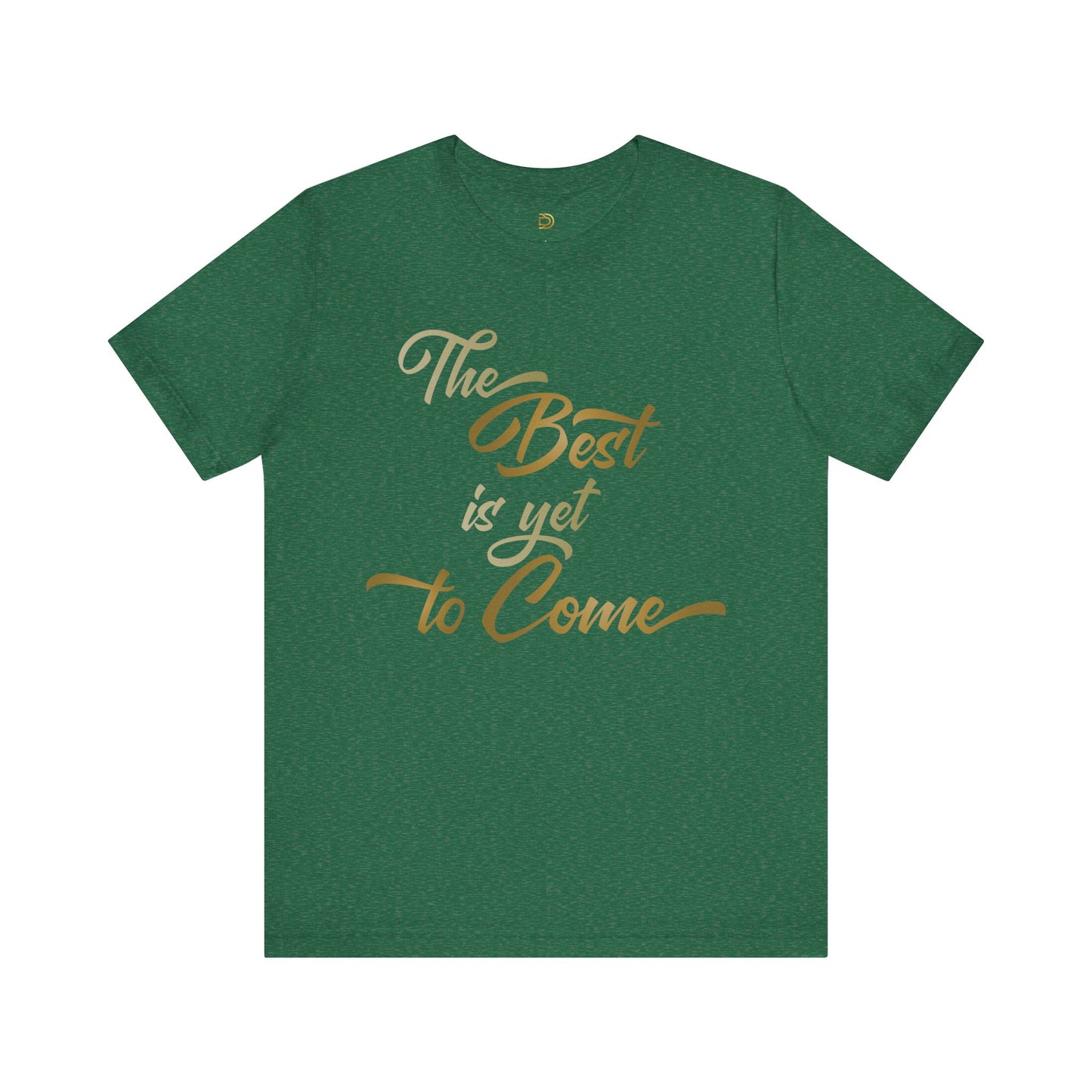 The Best is yet to Come T-Shirt