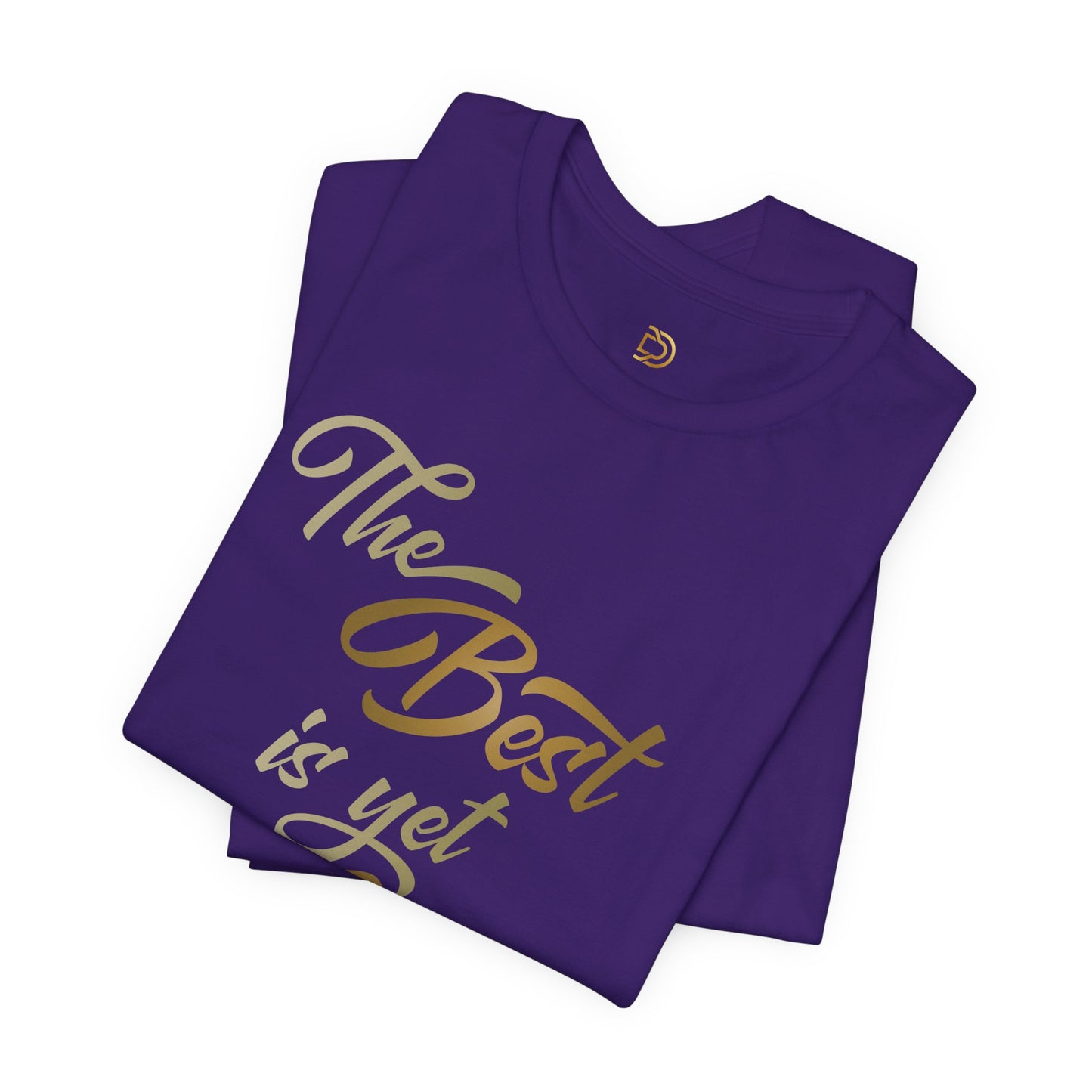 The Best is yet to Come T-Shirt