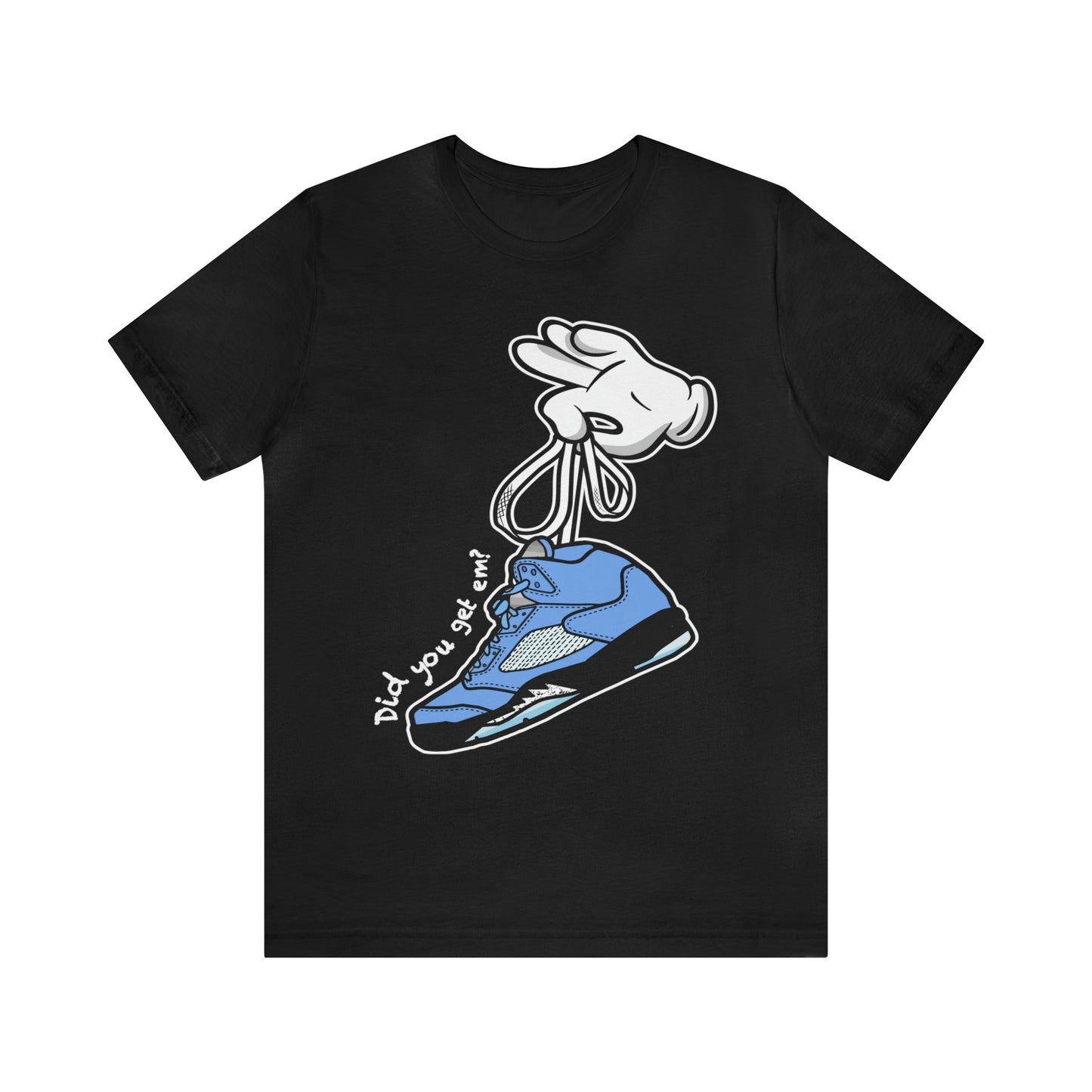 DID YOU GET EM? T-SHIRT