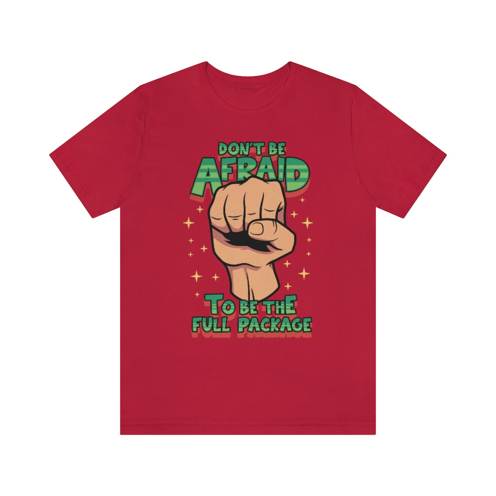 BE THE FULL PACKAGE T-SHIRT