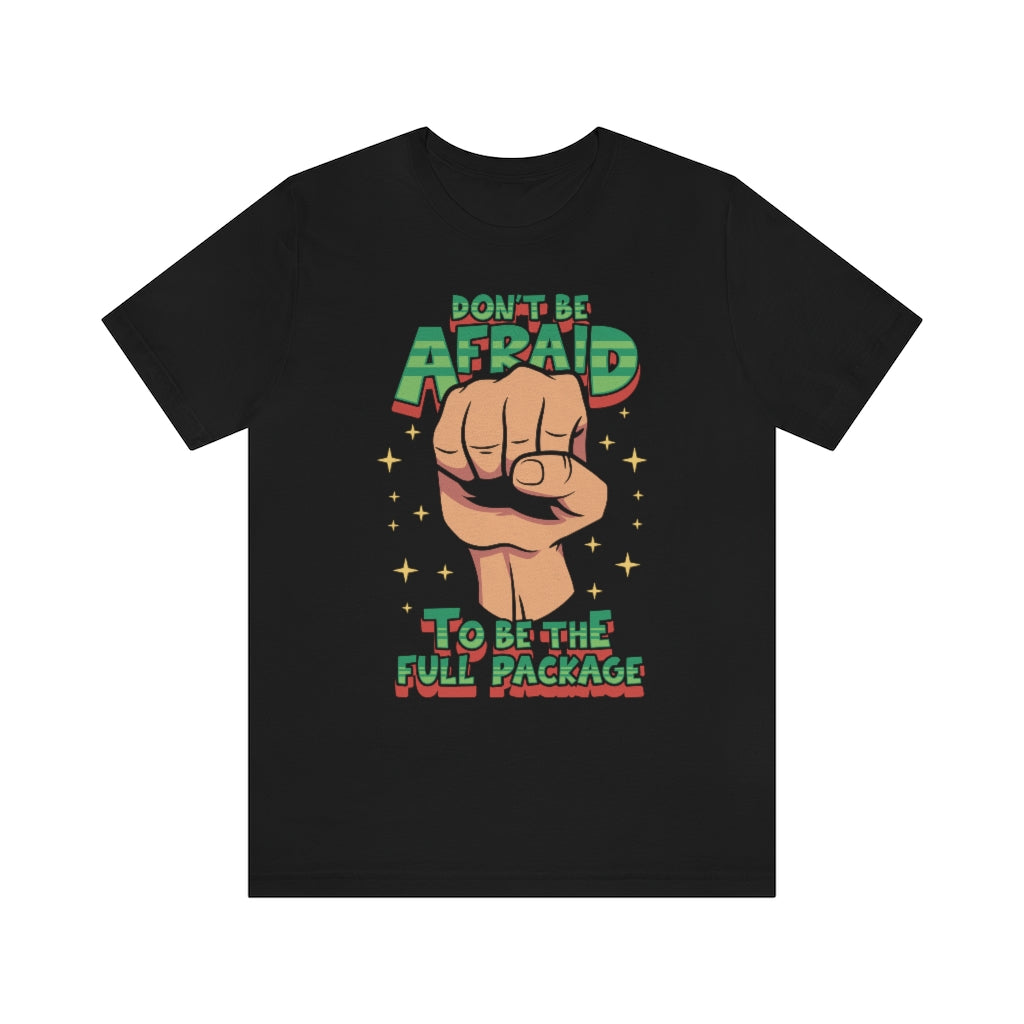BE THE FULL PACKAGE T-SHIRT