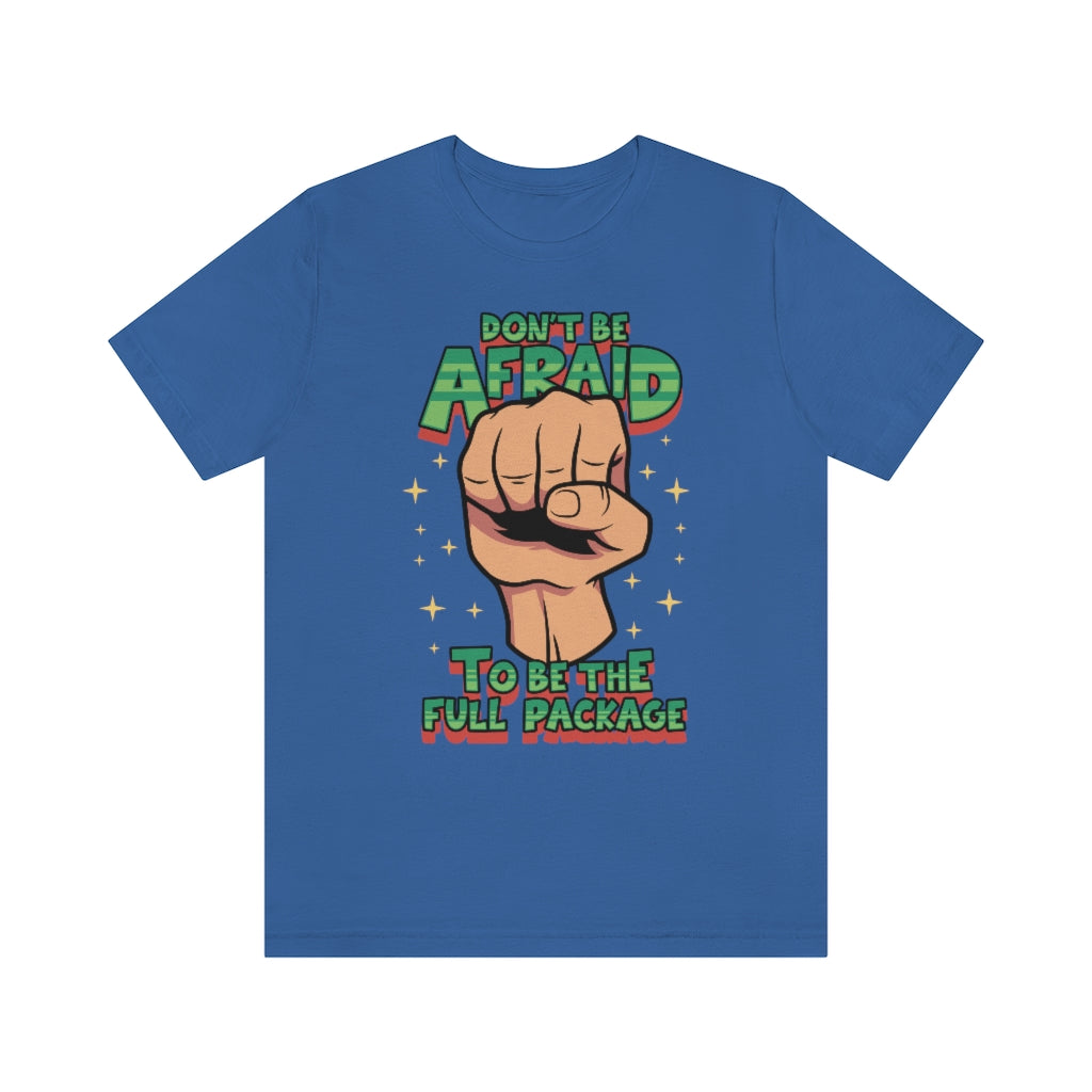 BE THE FULL PACKAGE T-SHIRT