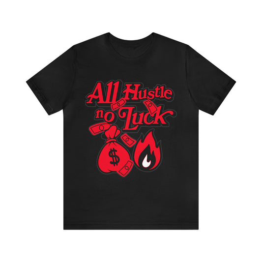 ALL HUSTLE NO LUCK T-SHIRT