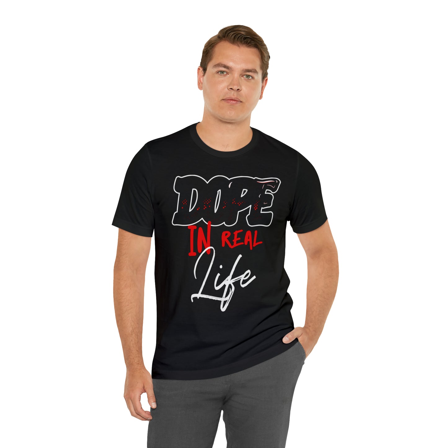 DOPE IN REAL LIFE T-SHIRT