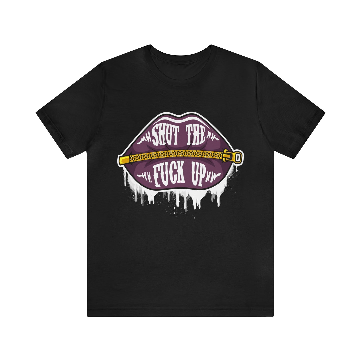 SHUT THE F CK UP T-SHIRT